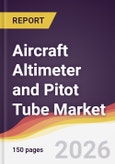 Aircraft Altimeter and Pitot Tube Market Report: Trends, Forecast and Competitive Analysis to 2035- Product Image