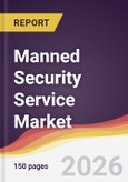 Manned Security Service Market Report: Trends, Forecast and Competitive Analysis to 2035- Product Image
