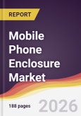 Mobile Phone Enclosure Market Report: Trends, Forecast and Competitive Analysis to 2035- Product Image