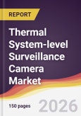 Thermal System-level Surveillance Camera Market Report: Trends, Forecast and Competitive Analysis to 2035- Product Image