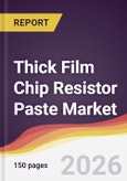 Thick Film Chip Resistor Paste Market Report: Trends, Forecast and Competitive Analysis to 2035- Product Image