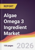 Algae Omega 3 Ingredient Market Report: Trends, Forecast and Competitive Analysis to 2035- Product Image