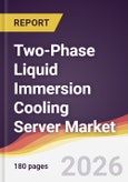 Two-Phase Liquid Immersion Cooling Server Market Report: Trends, Forecast and Competitive Analysis to 2035- Product Image