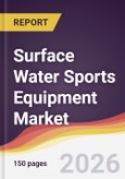 Surface Water Sports Equipment Market Report: Trends, Forecast and Competitive Analysis to 2035- Product Image