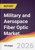 Military and Aerospace Fiber Optic Market Report: Trends, Forecast and Competitive Analysis to 2035- Product Image
