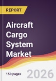 Aircraft Cargo System Market Report: Trends, Forecast and Competitive Analysis to 2035- Product Image