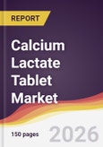 Calcium Lactate Tablet Market Report: Trends, Forecast and Competitive Analysis to 2031- Product Image