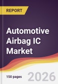 Automotive Airbag IC Market Report: Trends, Forecast and Competitive Analysis to 2031- Product Image