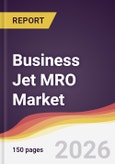Business Jet MRO Market Report: Trends, Forecast and Competitive Analysis to 2035- Product Image