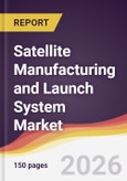 Satellite Manufacturing and Launch System Market Report: Trends, Forecast and Competitive Analysis to 2035- Product Image