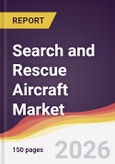 Search and Rescue Aircraft Market Report: Trends, Forecast and Competitive Analysis to 2035- Product Image