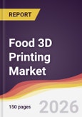 Food 3D Printing Market Report: Trends, Forecast and Competitive Analysis to 2035- Product Image