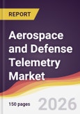 Aerospace and Defense Telemetry Market Report: Trends, Forecast and Competitive Analysis to 2035- Product Image
