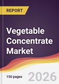Vegetable Concentrate Market Report: Trends, Forecast and Competitive Analysis to 2035- Product Image