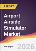Airport Airside Simulator Market Report: Trends, Forecast and Competitive Analysis to 2031- Product Image