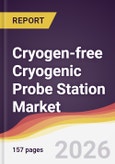 Cryogen-free Cryogenic Probe Station Market Report: Trends, Forecast and Competitive Analysis to 2031- Product Image