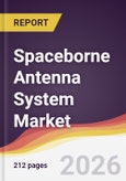 Spaceborne Antenna System Market Report: Trends, Forecast and Competitive Analysis to 2031- Product Image