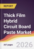 Thick Film Hybrid Circuit Board Paste Market Report: Trends, Forecast and Competitive Analysis to 2035- Product Image