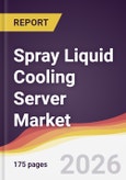 Spray Liquid Cooling Server Market Report: Trends, Forecast and Competitive Analysis to 2035- Product Image