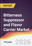 Bitterness Suppressor and Flavor Carrier Market Report: Trends, Forecast and Competitive Analysis to 2035- Product Image