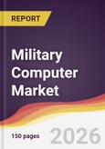 Military Computer Market Report: Trends, Forecast and Competitive Analysis to 2035- Product Image