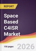 Space Based C4ISR Market Report: Trends, Forecast and Competitive Analysis to 2035- Product Image