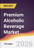 Premium Alcoholic Beverage Market Report: Trends, Forecast and Competitive Analysis to 2035- Product Image