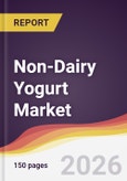 Non-Dairy Yogurt Market Report: Trends, Forecast and Competitive Analysis to 2035- Product Image