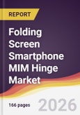 Folding Screen Smartphone MIM Hinge Market Report: Trends, Forecast and Competitive Analysis to 2031- Product Image