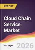 Cloud Chain Service Market Report: Trends, Forecast and Competitive Analysis to 2031- Product Image