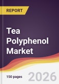 Tea Polyphenol Market Report: Trends, Forecast and Competitive Analysis to 2035- Product Image
