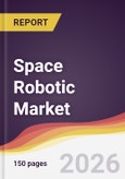 Space Robotic Market Report: Trends, Forecast and Competitive Analysis to 2035- Product Image