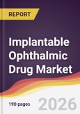 Implantable Ophthalmic Drug Market Report: Trends, Forecast and Competitive Analysis to 2031- Product Image