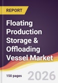 Floating Production Storage & Offloading Vessel Market Report: Trends, Forecast and Competitive Analysis to 2035- Product Image