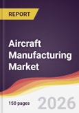 Aircraft Manufacturing Market Report: Trends, Forecast and Competitive Analysis to 2035- Product Image