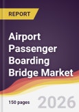 Airport Passenger Boarding Bridge Market Report: Trends, Forecast and Competitive Analysis to 2035- Product Image