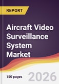 Aircraft Video Surveillance System Market Report: Trends, Forecast and Competitive Analysis to 2035- Product Image
