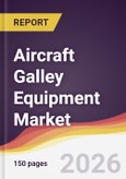 Aircraft Galley Equipment Market Report: Trends, Forecast and Competitive Analysis to 2035- Product Image