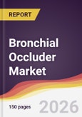 Bronchial Occluder Market Report: Trends, Forecast and Competitive Analysis to 2035- Product Image