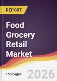 Food Grocery Retail Market Report: Trends, Forecast and Competitive Analysis to 2035- Product Image