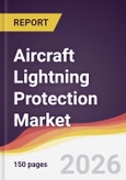 Aircraft Lightning Protection Market Report: Trends, Forecast and Competitive Analysis to 2035- Product Image