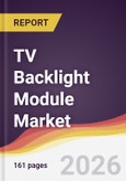 TV Backlight Module Market Report: Trends, Forecast and Competitive Analysis to 2035- Product Image
