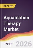 Aquablation Therapy Market Report: Trends, Forecast and Competitive Analysis to 2035- Product Image