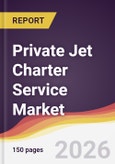 Private Jet Charter Service Market Report: Trends, Forecast and Competitive Analysis to 2035- Product Image
