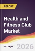 Health and Fitness Club Market Report: Trends, Forecast and Competitive Analysis to 2035- Product Image
