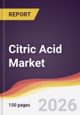 Citric Acid Market Report: Trends, Forecast and Competitive Analysis to 2035- Product Image