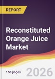 Reconstituted Orange Juice Market Report: Trends, Forecast and Competitive Analysis to 2035- Product Image