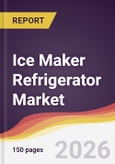 Ice Maker Refrigerator Market Report: Trends, Forecast and Competitive Analysis to 2035- Product Image