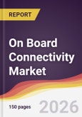 On Board Connectivity Market Report: Trends, Forecast and Competitive Analysis to 2035- Product Image