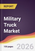 Military Truck Market Report: Trends, Forecast and Competitive Analysis to 2035- Product Image